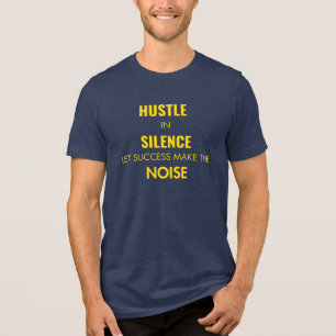 Hustle in Silence. Let Success Make the Noise Tri-Blend Shirt