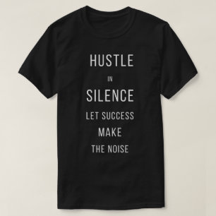 Hustle In Silence Let Success Make The NoisT-Shirt T-Shirt