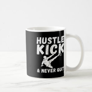 Hustle Kick And Never Quit Soccer Coffee Mug