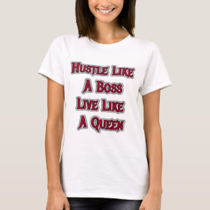 Hustle Like A Boss Live Like A Queen  T-Shirt