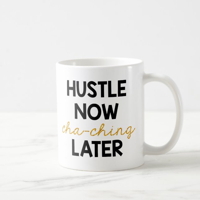 Hustle Now, Cha-Ching Later! Coffee Mug (Right)