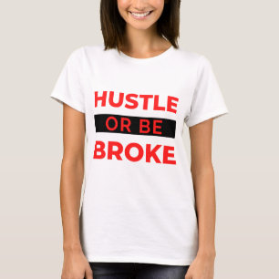 Hustle Or Be Broke 2 T-Shirt