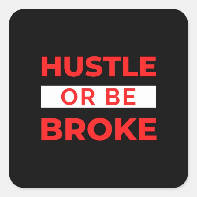 Hustle Or Be Broke Square Sticker (Front)