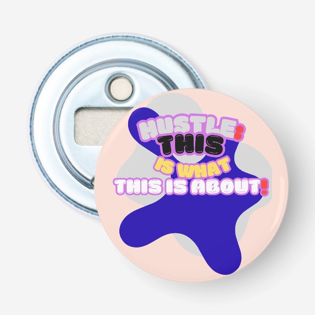 Hustle: this is what this is about! bottle opener (Front)