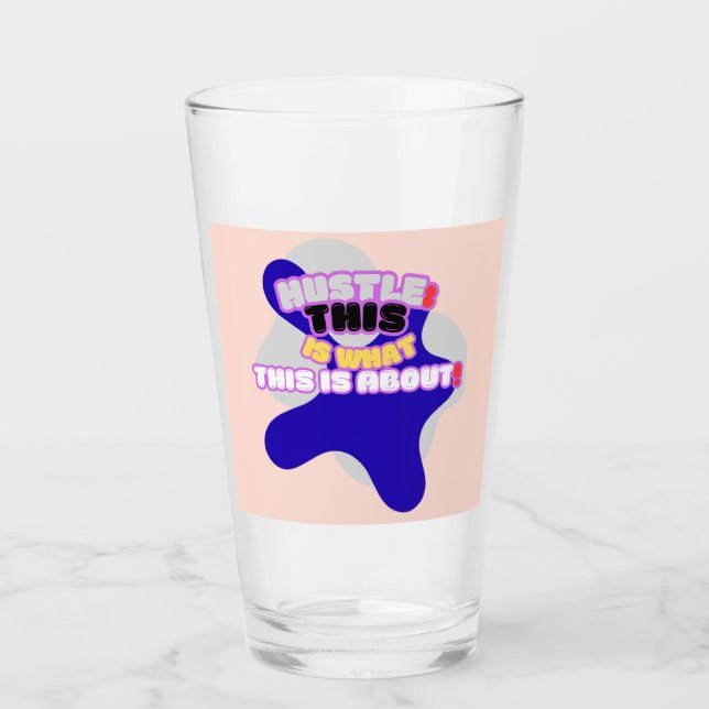 Hustle: this is what this is about! glass (Front)