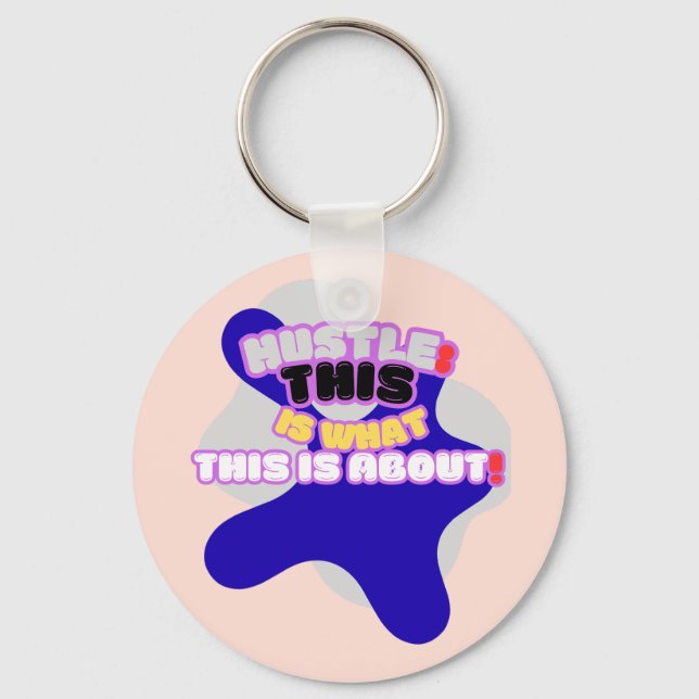Hustle: this is what this is about! key ring (Front)