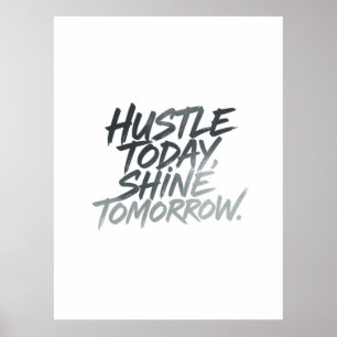  "Hustle Today, Shine Tomorrow." Poster