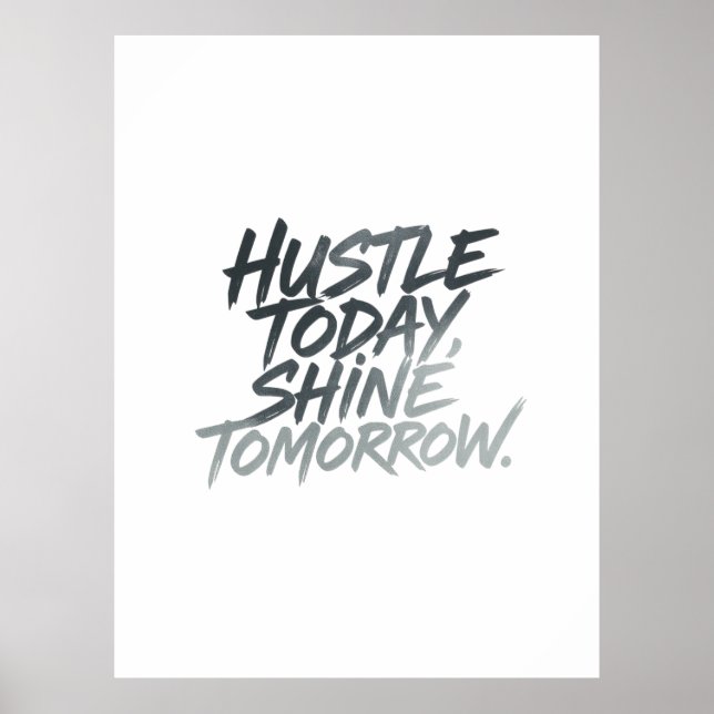  "Hustle Today, Shine Tomorrow." Poster (Front)
