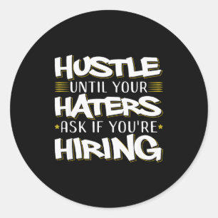 Hustle Until Haters Ask Hiring Funny Entrepreneur  Classic Round Sticker