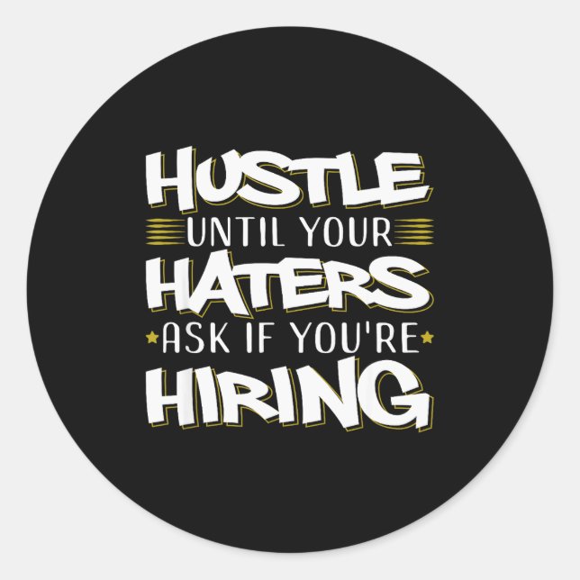 Hustle Until Haters Ask Hiring Funny Entrepreneur  Classic Round Sticker (Front)