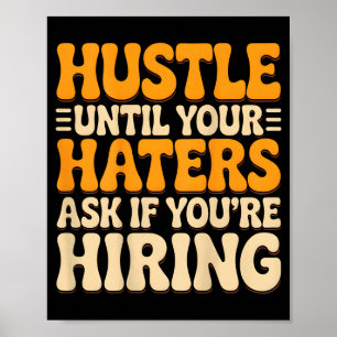 Hustle until haters ask if hiring quote (on back)H Poster