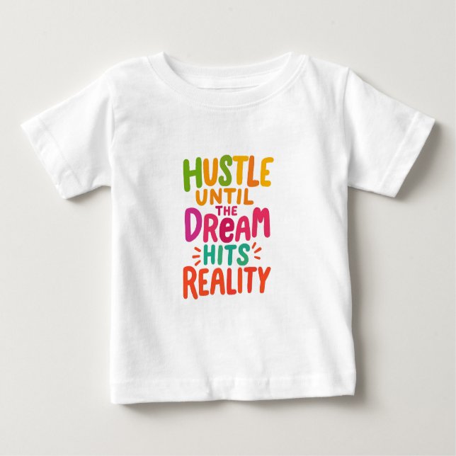 Hustle Until the Dream Hits Reality – Motivational Baby T-Shirt (Front)