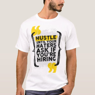 "Hustle Until They Ask If You're Hiring" T-Shirt