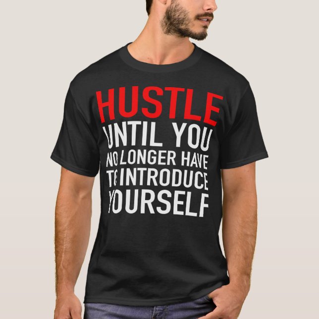 Hustle Until You No Longer Have To Introduce Yours T-Shirt (Front)