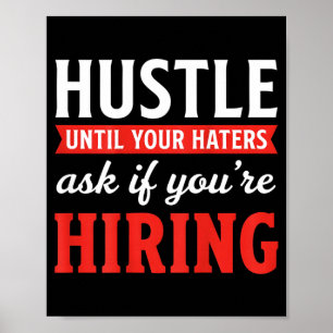 Hustle Until Your Haters Ask If Youre Hiring1 Poster