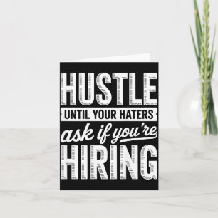 Hustle Until Your Haters Ask If Youre Hiring Card
