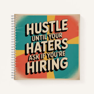 Hustle Until Your Haters Ask If You're Hiring Notebook