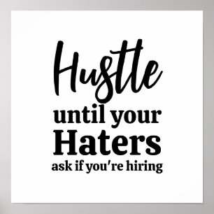 Hustle until your haters ask if you're hiring  poster