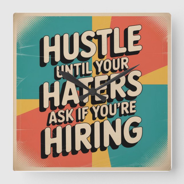 Hustle Until Your Haters Ask If You're Hiring Square Wall Clock (Front)