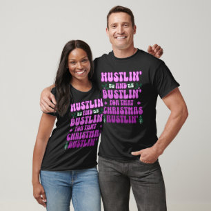 Hustlin' and bustlin' for that Christmas rustlin' T-Shirt