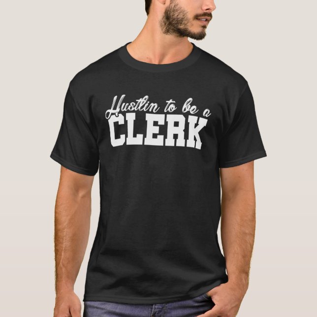 Hustlin To Be A Clerk Bank Clerk Banker Finance Ca T-Shirt (Front)