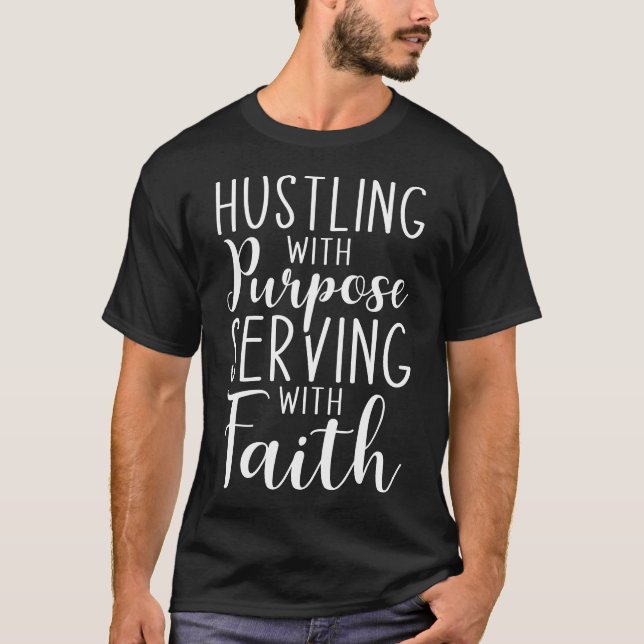Hustling with Purpose, Serving with Faith T-Shirt (Front)