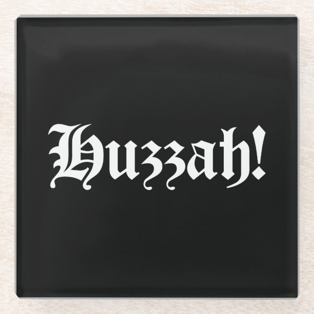 Huzzah! {Mediaeval Typography} Glass Coaster (Front)