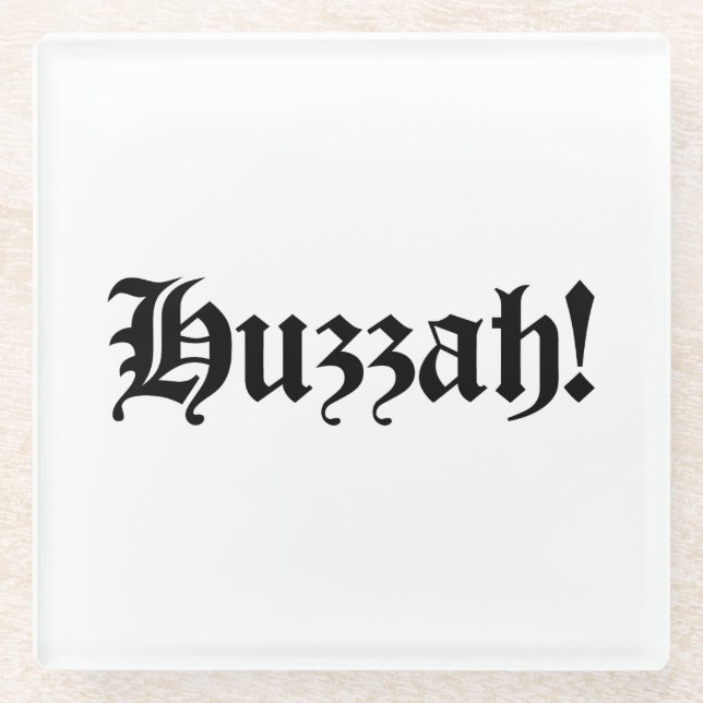 Huzzah! {Mediaeval Typography} Glass Coaster (Front)