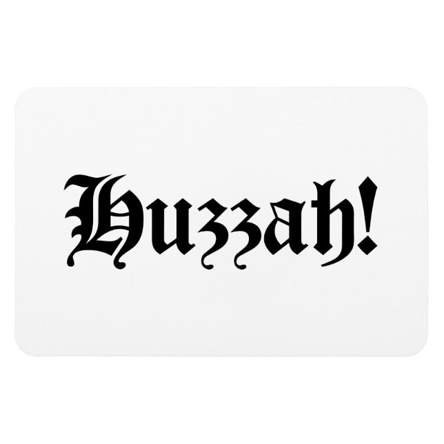 Huzzah! {Mediaeval Typography} Magnet (Horizontal)