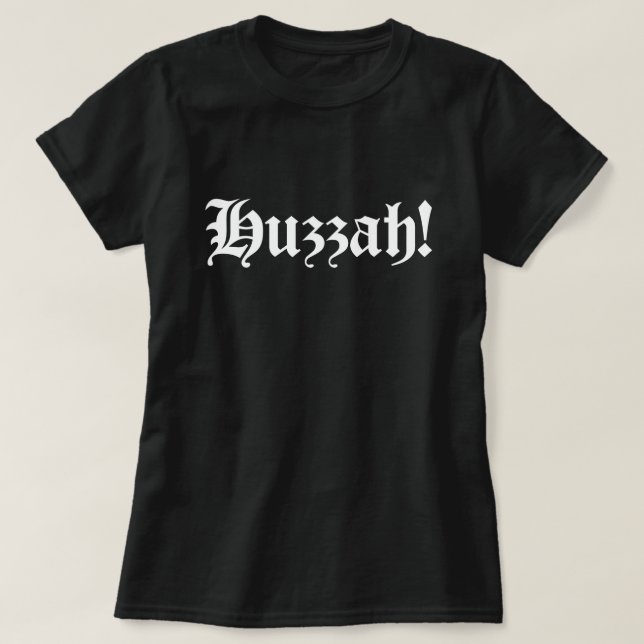 Huzzah! {Mediaeval Typography} T-Shirt (Design Front)