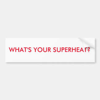 HVAC BUMPER STICKER. WHAT'S YOUR SUPERHEAT? BUMPER STICKER