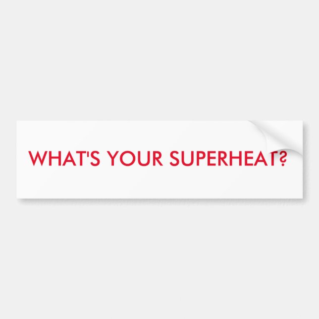 HVAC BUMPER STICKER. WHAT'S YOUR SUPERHEAT? STICKER (Front)