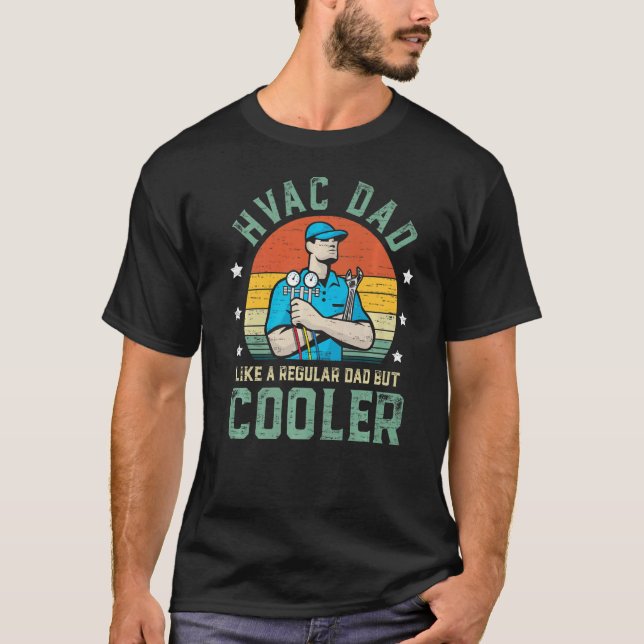 HVAC Dad Like A Regular Dad But Cooler Funny Fathe T-Shirt (Front)