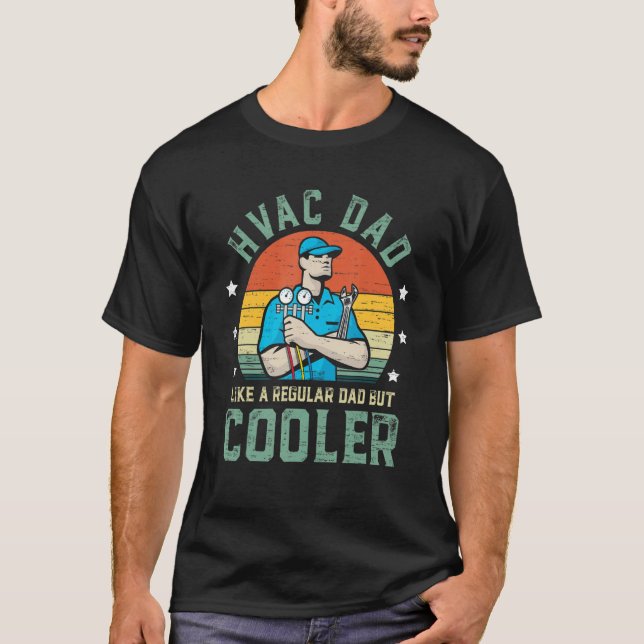 HVAC Dad Like A Regular Dad But Cooler Funny Fathe T-Shirt (Front)