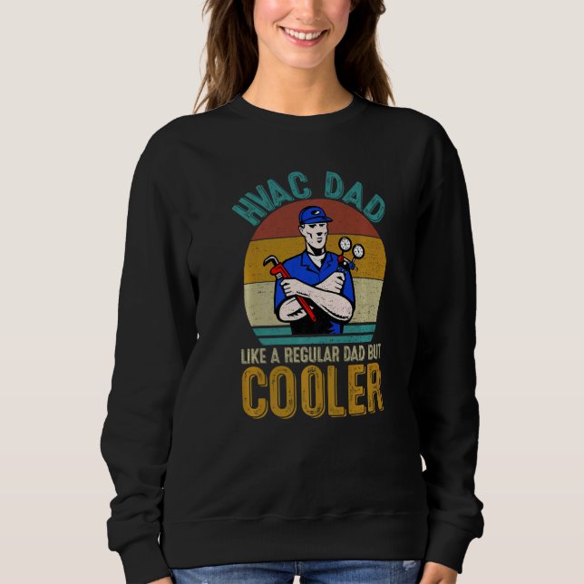 HVAC Dad Like A Regular Dad But Cooler Retro Fathe Sweatshirt (Front)