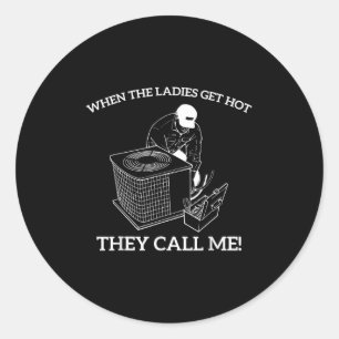 Hvac Funny When The Ladies Get Hot They Call Me Classic Round Sticker