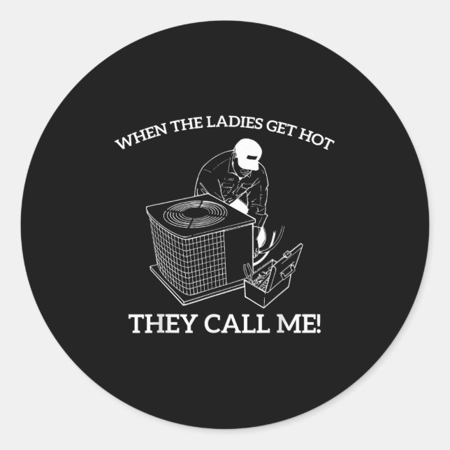 Hvac Funny When The Ladies Get Hot They Call Me  Classic Round Sticker (Front)