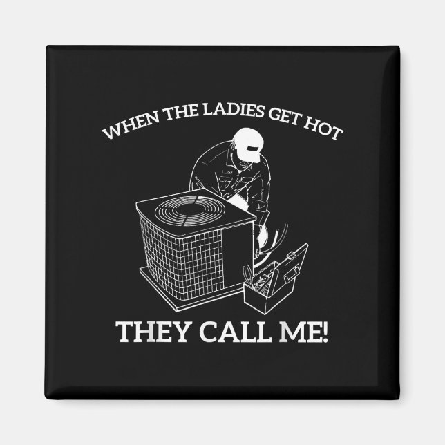 Hvac Funny When The Ladies Get Hot They Call Me  Magnet (Front)