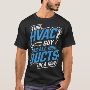 HVAC Guy Has All Ducts In A Row Heatgin Technician T-Shirt