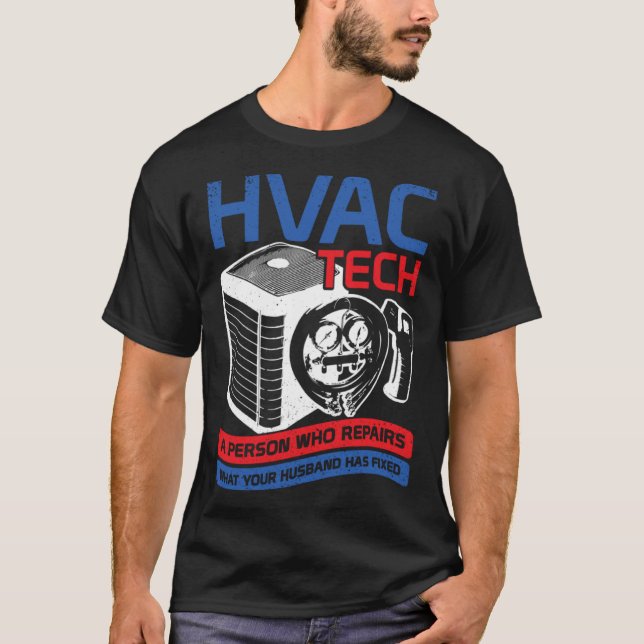 HVAC Tech A Person Who Repairs What Your Husband H T-Shirt (Front)