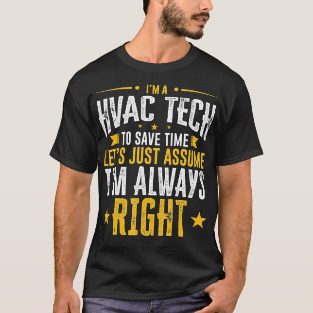 HVAC Tech Gift Save Time Assume Im Right Funny Gif T-Shirt (Front)