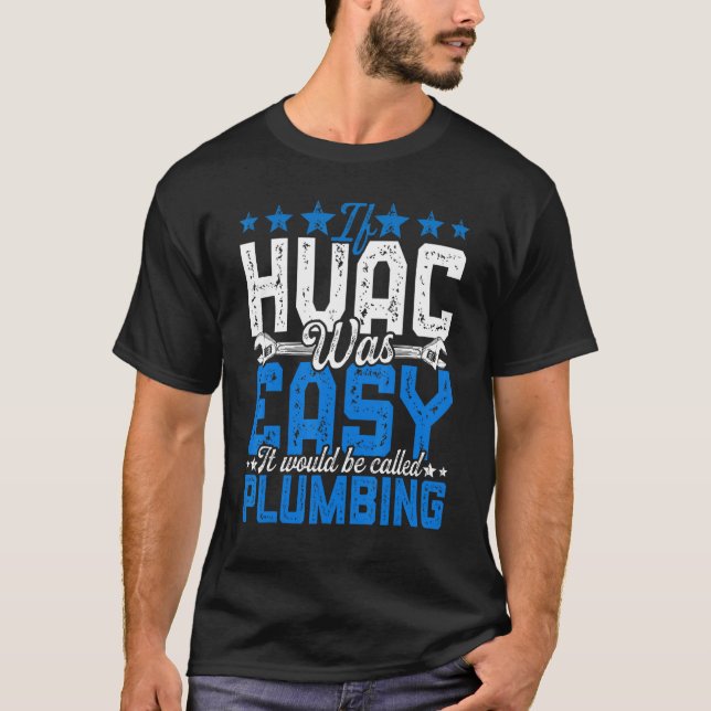 HVAC Tech Was Easy Funny It Would Be Funny Plumbin T-Shirt (Front)
