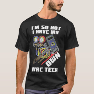HVAC Tech Wife So Hot I Have My Own HVAC Tech Gift T-Shirt