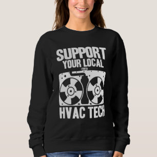 HVAC Technician HVAC Tech Support Your Local HVAC  Sweatshirt