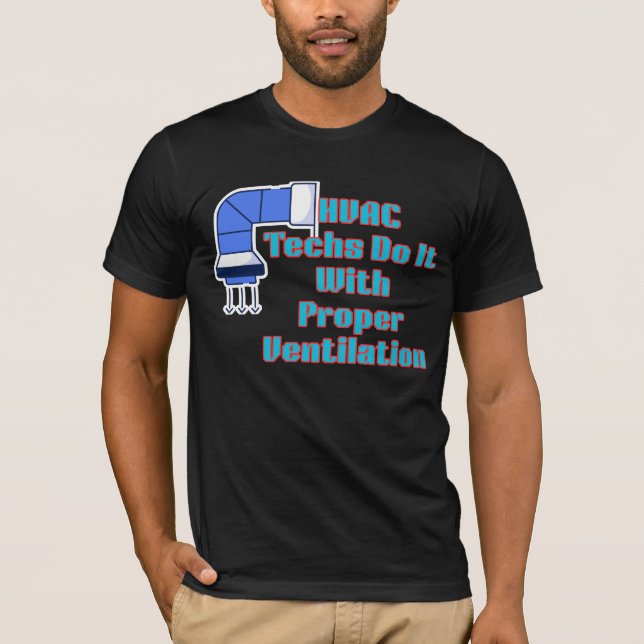 HVAC Techs Do It With Proper Ventilation Funny HVA T-Shirt (Front)
