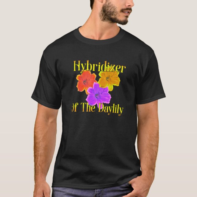 Hybridise Daylilies Garden Flowers Grower Gardener T-Shirt (Front)