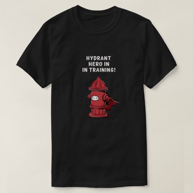 Hydrant Hero in Training T-Shirt (Design Front)