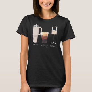 Hydrate Caffeinate Celebrate  Water Coffee Rose T-Shirt