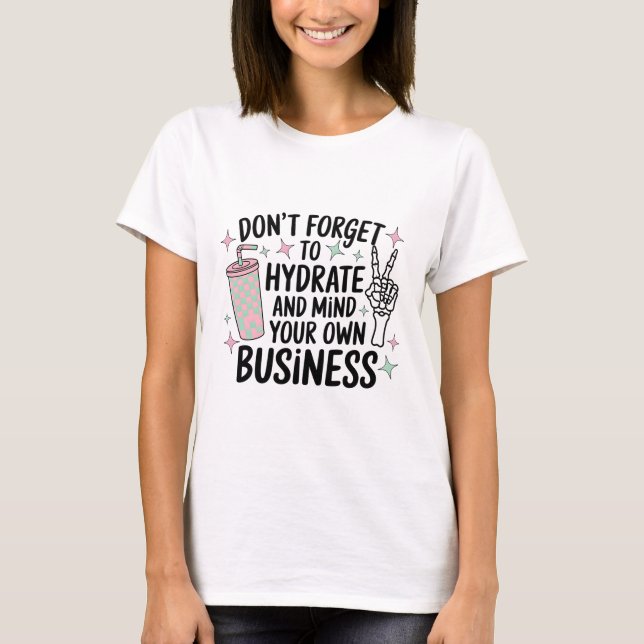 Hydrate & Mind Your Business Shirt (Front)