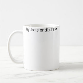 Hydrate Or Diedrate Coffee Mug